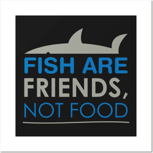 Fish are Friends not Food Posters and Art